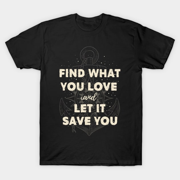 Find what you love and let it save you - Cream T-Shirt by Tobe_Fonseca